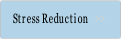 Stress Reduction.