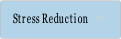 Stress Reduction.